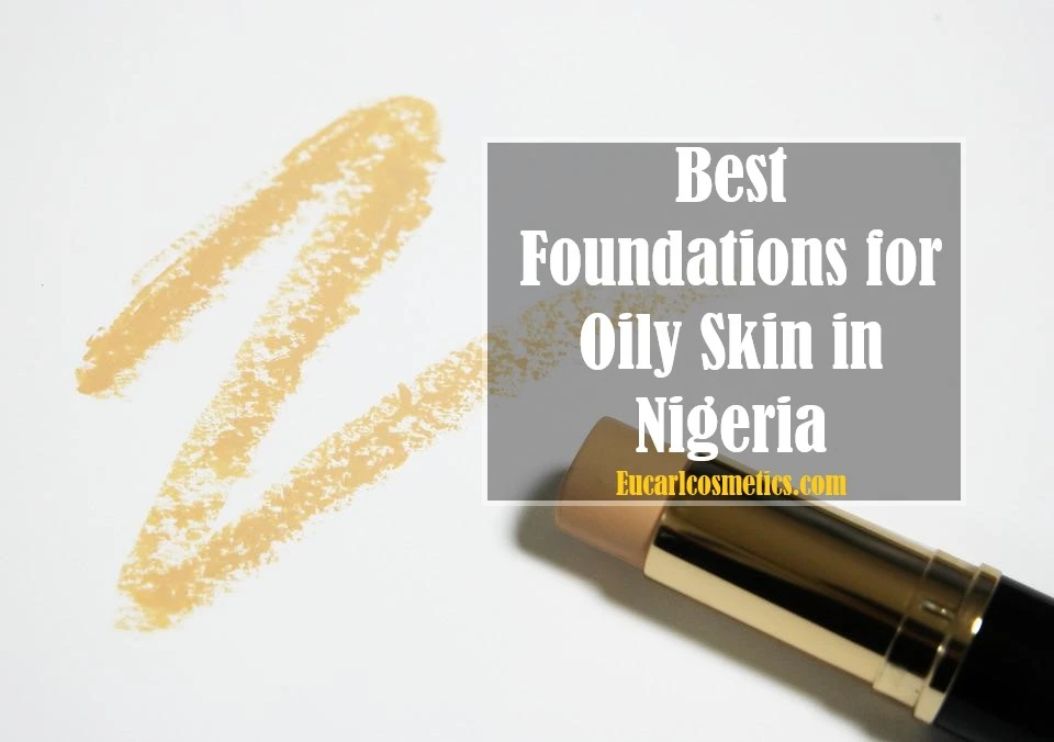 Best Foundations For Oily Skin In Nigeria