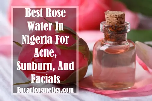 Best Rose Water In Nigeria For Acne, Sunburn, And Facials