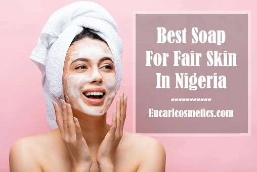 Best Soap For Fair Skin In Nigeria