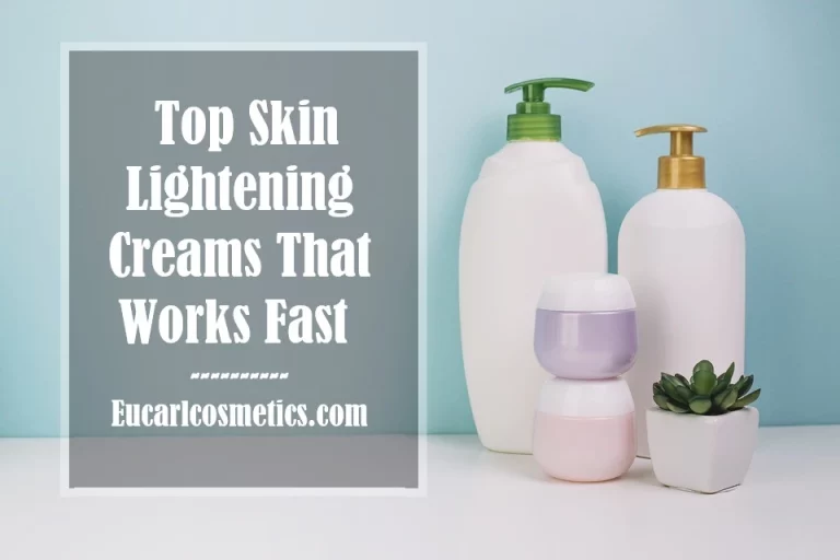 10 Skin Lightening Creams That Works Fast 
